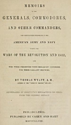 [Gutenberg 50377] • Memoirs of the Generals, Commodores and other Commanders, who distinguished themselves in the American army and navy during the wars of the Revolution and 1812, and who were presented with medals by Congress for their gallant services